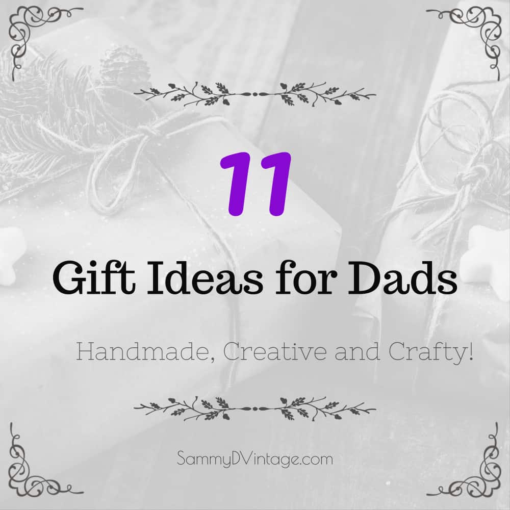 11 Gift Ideas for Dads — Handmade, Creative and Crafty!